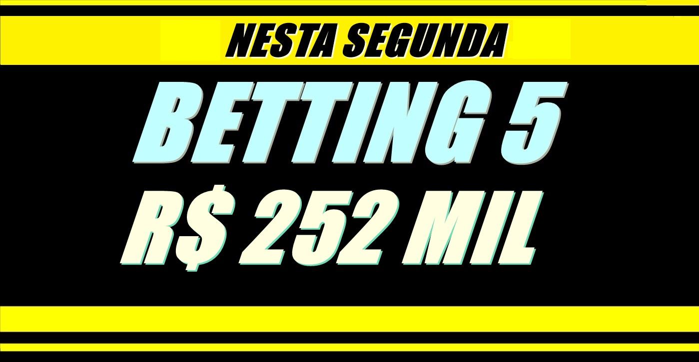 BETTING 5 Bonificação de R$ 252.000,00 nesta SEGUNDA (25); Aprenda aqui como fazer sua aposta nas acumuladas especiais!