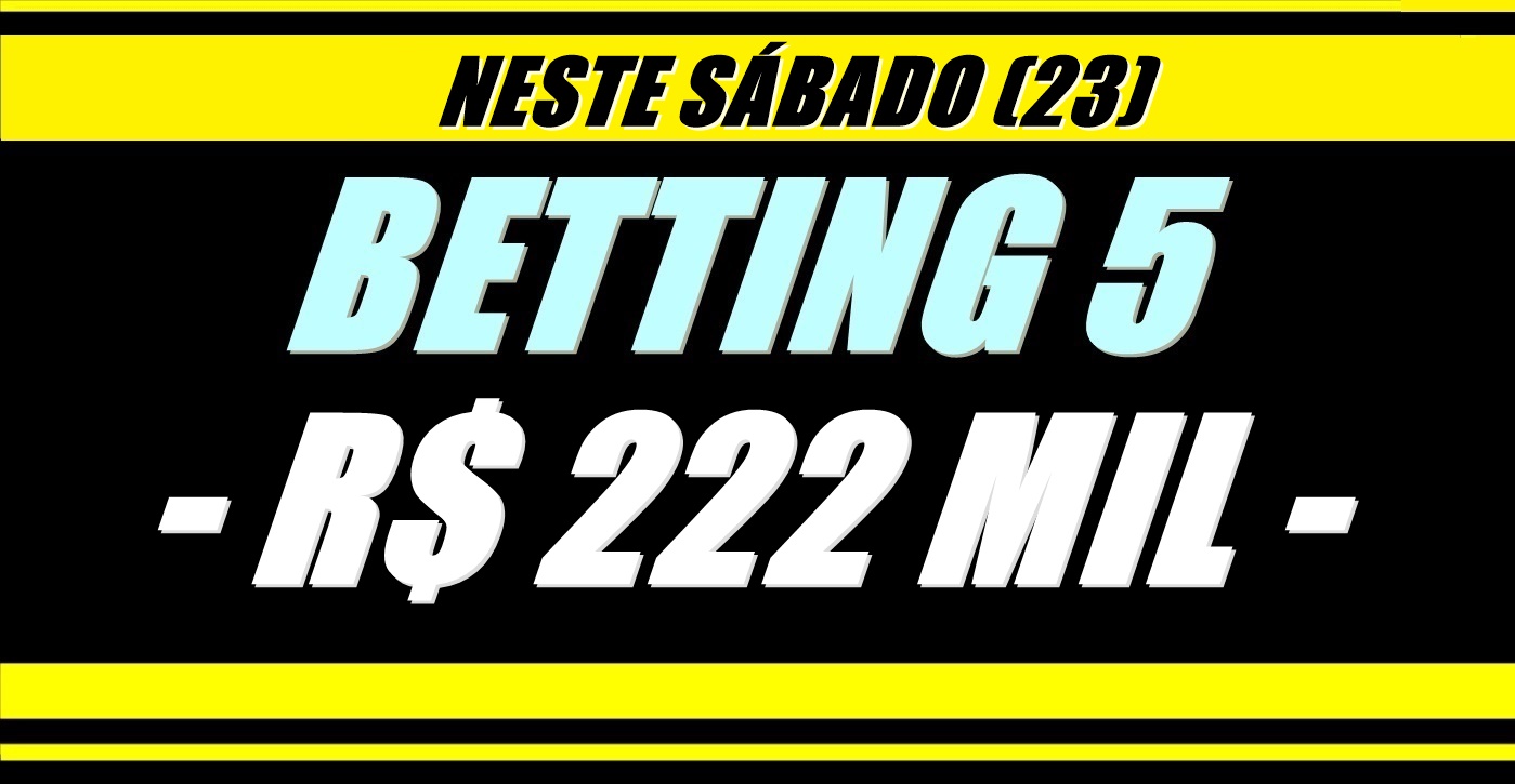 BETTING 5 Bonificação de R$ 222.000,00 neste SÁBADO (23); Aprenda aqui como fazer sua aposta nas acumuladas especiais!