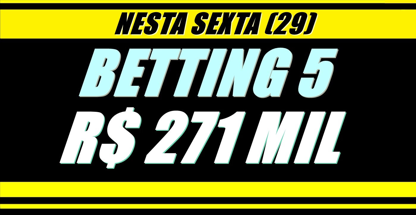 BETTING 5 Bonificação de R$ 271.000,00 nesta SEXTA (29); Aprenda aqui como fazer sua aposta nas acumuladas especiais!