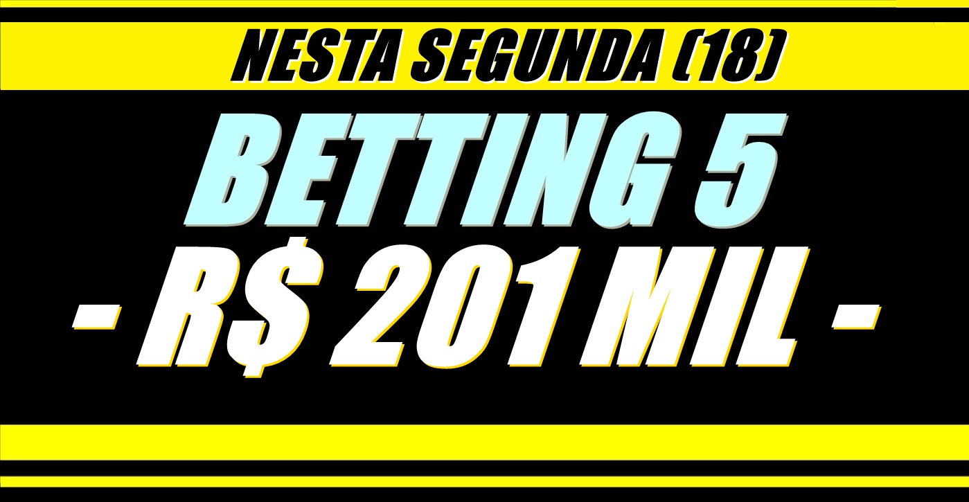 BETTING 5 Bonificação de R$ 201.000,00 nesta SEGUNDA (18); Aprenda aqui como fazer sua aposta nas acumuladas especiais!