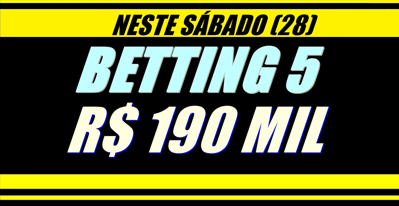 BETTING 5 Bonificação de R$ 190 mil – SUPER BETTING R$ 70 mil neste sábado (28)