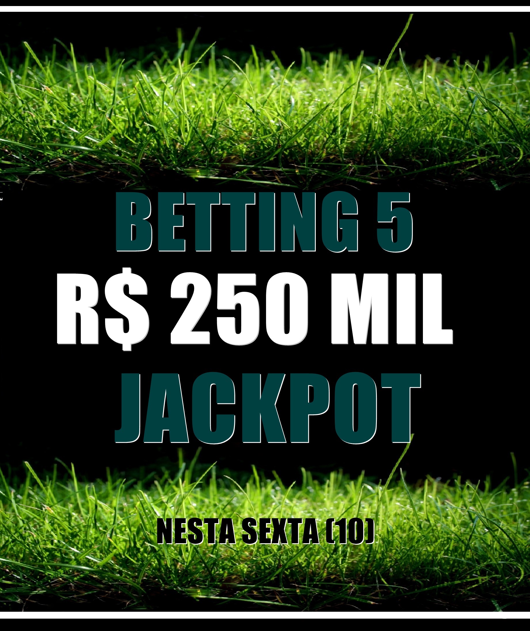 BETTING 5 – JACKPOT de R$ 250 mil – SUPER BETTING R$ 15 mil nesta SEXTA (10)