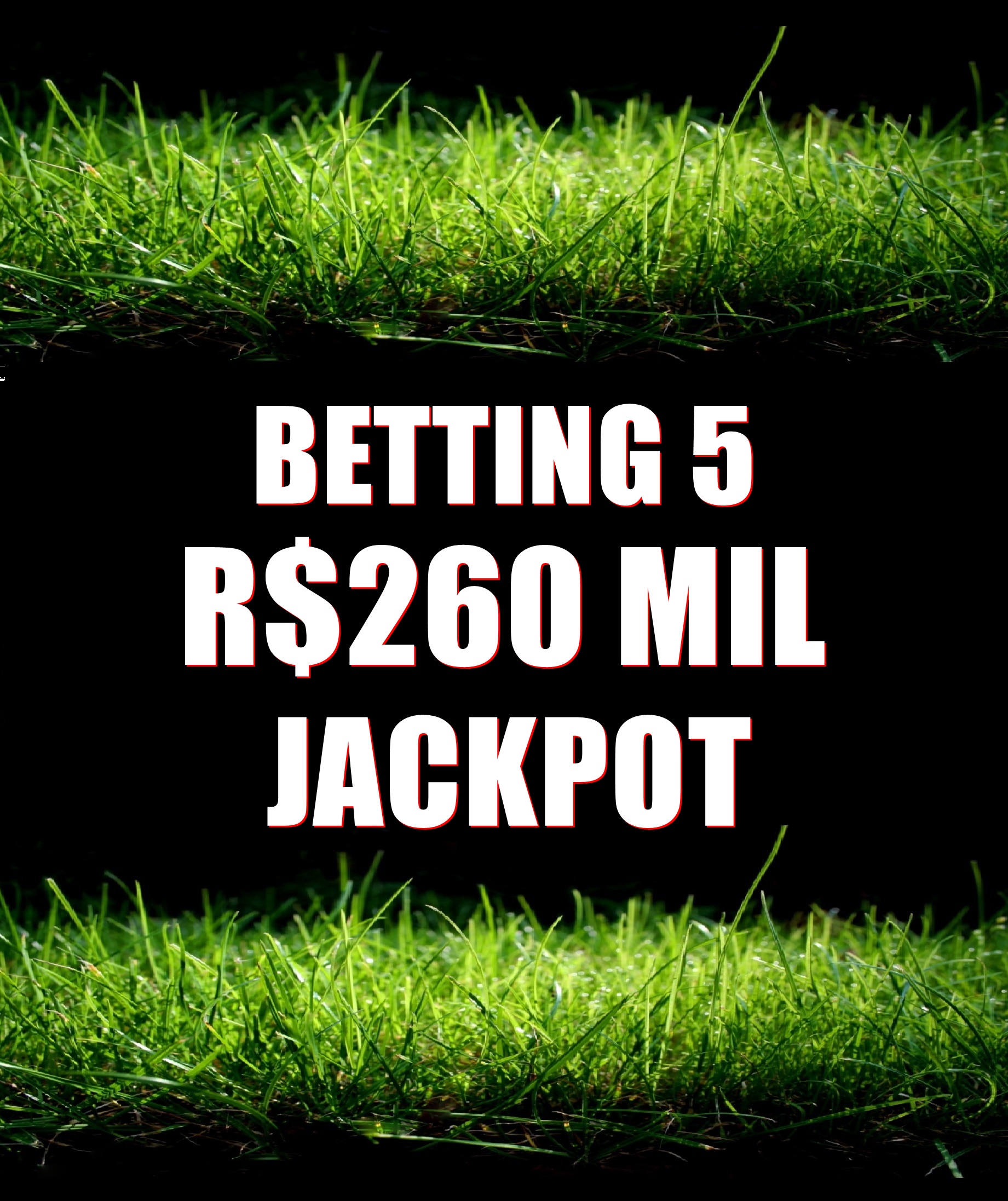 BETTING 5 – JACKPOT de R$ 260 mil – SUPER BETTING R$ 20 mil neste SÁBADO (11)