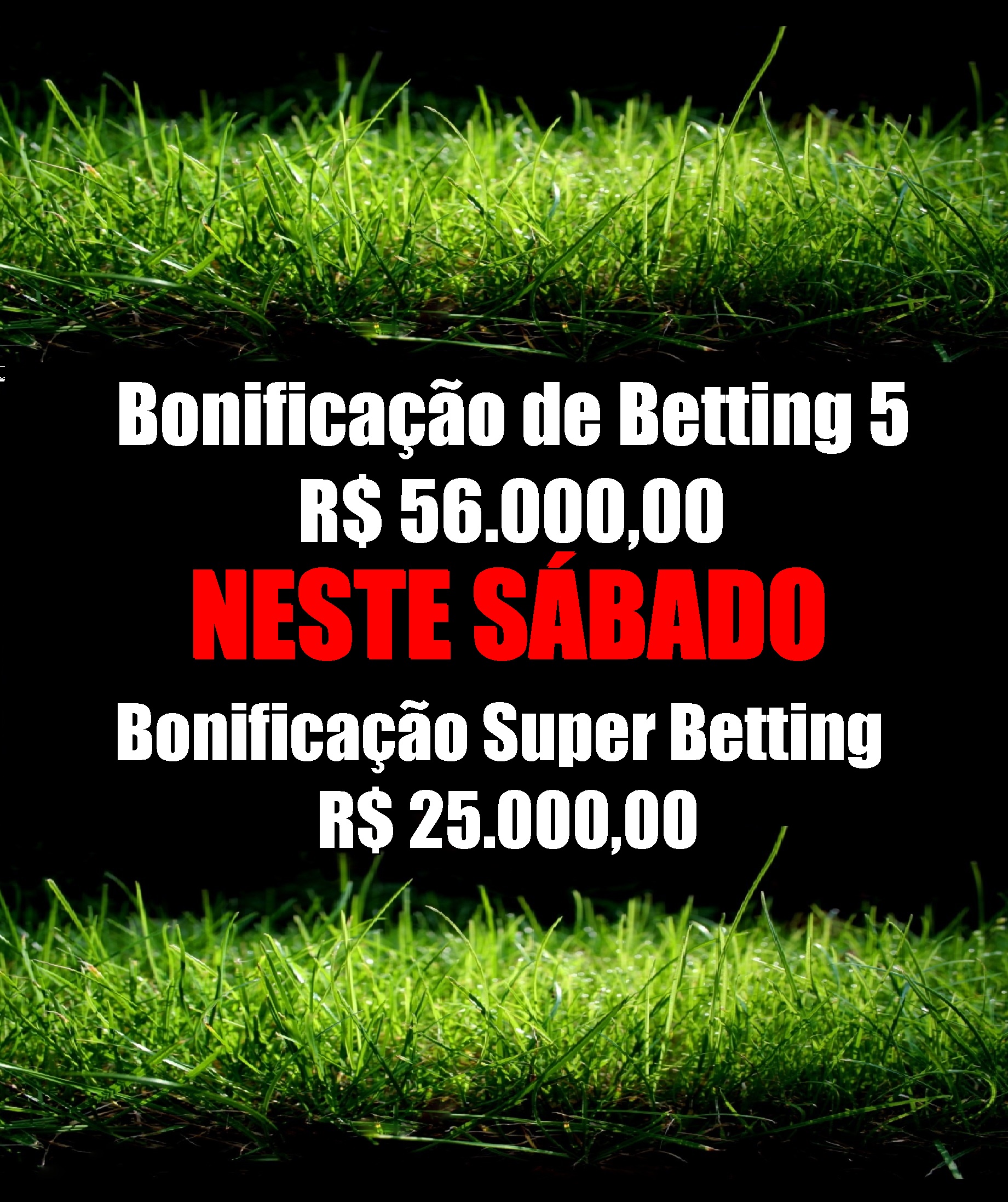 BETTING 5 Bonificação de R$ 56 mil – SUPER BETTING R$ 25 mil neste SÁBADO (09)