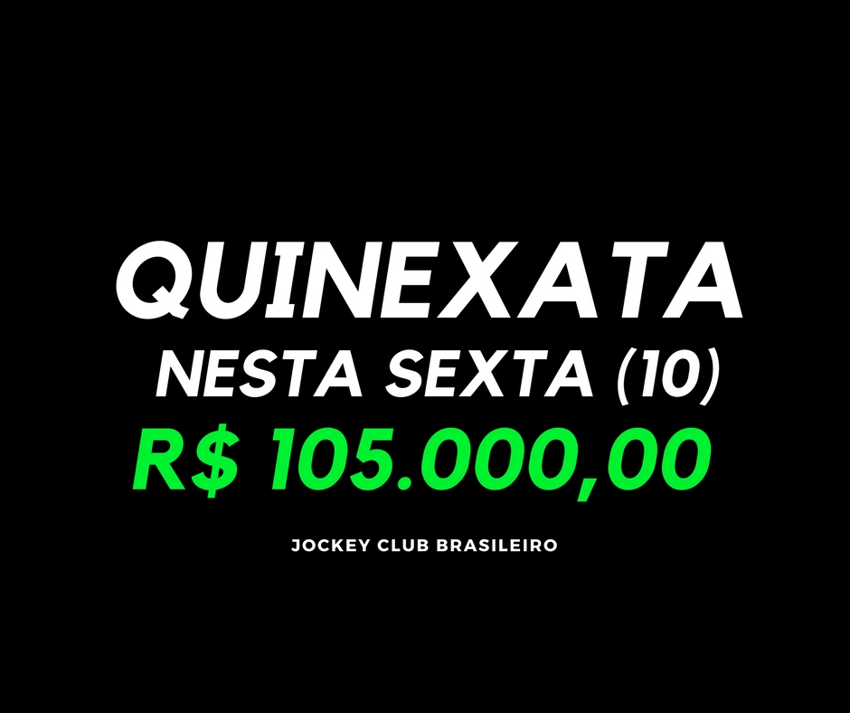 QUINEXATA Bonificação de R$ 105 mil – SUPER BETTING R$ 15 mil – PICK 7 com garantia de R$ 30 mil – SEXTA (10)
