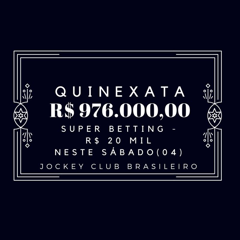 QUINEXATA Bonificação de R$ 976 mil – SUPER BETTING R$ 20 mil neste SÁBADO (04)
